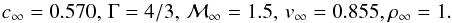 Mathematical equation: \begin{equation} c_\infty = 0.570,\,\Gamma=4/3,\,\mathcal{M}_\infty=1.5,\,v_\infty=0.855 ,\rho_\infty=1 . \end{equation}