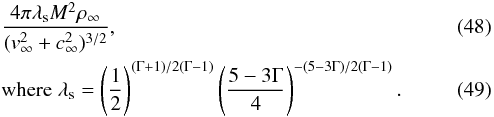 Mathematical equation: \begin{eqnarray} &&\frac{4\pi\lambda_{\rm s} M^2\rho_\infty}{(v_\infty^2 + c_\infty^2)^{3/2}} , \\ &&\text{where}\;\lambda_{\rm s} = \left(\frac{1}{2}\right)^{(\Gamma+1)/2(\Gamma-1)}\left(\frac{5-3\Gamma}{4}\right)^{-(5-3\Gamma)/2(\Gamma-1)}. \label{eqn:FI_mass_scale} \end{eqnarray}