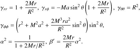 Mathematical equation: \appendix \setcounter{section}{1} \begin{eqnarray} && \gamma_{rr}=1+\frac{2Mr}{R^2},\;\gamma_{r\phi} = -Ma\sin^2{\theta}\left( 1 + \frac{2Mr}{R^2}\right),\;\gamma_{\theta\theta}=R^2, \nonumber \\ && \gamma_{\phi\phi} = \left( r^2 + M^2a^2 + \frac{2M^3ra^2}{R^2}\sin^2{\theta} \right)\sin^2{\theta} ,\nonumber \\ && \alpha^2 = \frac{1}{1 + 2Mr/R^2},\;\beta^r=\frac{2Mr}{R^2}\alpha^2 . \label{eqn:KSS_Sph} \end{eqnarray}