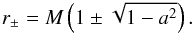 Mathematical equation: \appendix \setcounter{section}{1} \begin{equation} r_\pm = M\left(1 \pm \sqrt{1-a^2}\right). \end{equation}