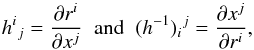 Mathematical equation: \appendix \setcounter{section}{1} \begin{equation} h\indices{^i{_j}} = \frac{\partial r^i}{\partial x^j}\;\;\text{and}\;\;(h^{-1})\indices{_i{^j}} = \frac{\partial x^j}{\partial r^i} , \end{equation}