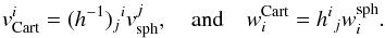 Mathematical equation: \appendix \setcounter{section}{1} \begin{equation} v_\mathrm{Cart}^i = (h^{-1})\indices{_j{^i}} v_\mathrm{sph}^j,\quad\text{and}\quad w^\mathrm{Cart}_i = h\indices{^i{_j}} w^\mathrm{sph}_i. \end{equation}