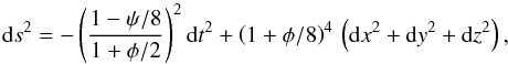Mathematical equation: \appendix \setcounter{section}{1} \begin{equation} \mathrm{d}s^2=-\left( \frac{1-\psi/8}{1+\phi/2}\right)^2 \mathrm{d}t^2 + \left(1+\phi/8\right)^4\,\left( \mathrm{d}x^2 + \mathrm{d}y^2 + \mathrm{d}z^2 \right), \end{equation}