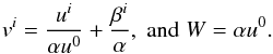 Mathematical equation: \begin{equation} v^i = \frac{u^i}{\alpha u^0} + \frac{\beta^i}{\alpha},\;\text{and}\;W = \alpha u^0. \label{eqn:EulervfromProperu} \end{equation}