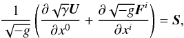 Mathematical equation: \begin{equation} \frac{1}{\sqrt{-g}}\left(\frac{\partial\sqrt{\gamma}\vec{U}}{\partial x^0} + \frac{\partial\sqrt{-g}\vec{F}^i}{\partial x^i}\right) = \vec{S} , \label{eqn:GRFluid} \end{equation}