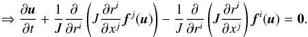 Mathematical equation: \begin{equation} \Rightarrow\frac{\partial \vec{u}}{\partial t} + \frac{1}{J}\frac{\partial}{\partial r^i}\left( J\frac{\partial r^i}{\partial x^j} \vec{f}^j(\vec{u})\right) - \frac{1}{J}\frac{\partial}{\partial r^i}\left(J\frac{\partial r^i}{\partial x^j}\right)\vec{f}^i(\vec{u})= \mathbf{0} . \label{eqn:CurviTransform} \end{equation}