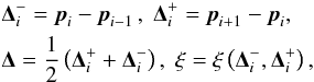 Mathematical equation: \begin{eqnarray} &&\mathbf{\Delta}_i^- = \vec{p}_i - \vec{p}_{i-1}\,,\;\mathbf{\Delta}_i^+ = \vec{p}_{i+1} - \vec{p}_i, \nonumber \\ &&\mathbf{\Delta} = \frac{1}{2}\left(\mathbf{\Delta}_i^+ + \mathbf{\Delta}_i^-\right) ,\; \mathbf{\xi} = \mathbf{\xi}\left(\mathbf{\Delta}_i^-, \mathbf{\Delta}_i^+\right) , \end{eqnarray}