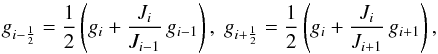 Mathematical equation: \begin{equation} g_{i-\frac{1}{2}} = \frac{1}{2}\left( g_i + \frac{J_i}{J_{i-1}}\,g_{i-1} \right),\; g_{i+\frac{1}{2}} = \frac{1}{2}\left( g_i + \frac{J_i}{J_{i+1}}\,g_{i+1} \right), \end{equation}