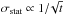 Mathematical equation: \hbox{$\sigma_{\rm stat} \propto 1/\!\sqrt{t}$}
