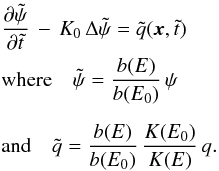 Mathematical equation: \begin{eqnarray} &&\frac{\partial \tilde{\psi}}{\partial \tilde{t}} \, - \, K_{0} \, \Delta \tilde{\psi} = \tilde{q}(\vec{x} , \tilde{t}) \label{eq:CR_prop_2} \\ &&{\rm where} \quad \tilde{\psi} = \frac{b(E)}{b(E_{0})} \, \psi \nonumber \\[2mm] &&{\rm and} \quad \tilde{q} = \frac{b(E)}{b(E_{0})} \, \frac{K(E_{0})}{K(E)} \, q . \nonumber \end{eqnarray}