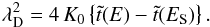 Mathematical equation: \begin{eqnarray} \lambda_{\rm D}^{2} = 4 \, K_{0} \left\{ \tilde{t}(E) - \tilde{t}(E_{\rm S}) \right\} . \label{eq:lambdaD} \end{eqnarray}