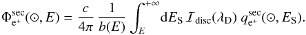 Mathematical equation: \begin{eqnarray} \Phi_{\rm e^{+}}^{\rm sec}(\odot , E) = \frac{c}{4 \pi} \, \frac{1}{b(E)} \, {\displaystyle \int_{E}^{+ \infty}} {\rm d}E_{\rm S} \, {\cal I}_{\rm disc}(\lambda_{\rm D}) \; q_{\rm e^{+}}^{\rm sec}(\odot , E_{\rm S}) . \end{eqnarray}