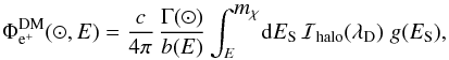 Mathematical equation: \begin{eqnarray} \Phi_{\rm e^{+}}^{\rm DM}(\odot , E) = \frac{c}{4 \pi} \, \frac{\Gamma(\odot)}{b(E)} \, {\displaystyle \int_{E}^{\displaystyle m_{\chi}}} {\rm d}E_{\rm S} \, {\cal I}_{\rm halo}(\lambda_{\rm D}) \; g(E_{\rm S}) , \label{eq:flux_DM_1} \end{eqnarray}
