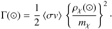 Mathematical equation: \begin{eqnarray} \Gamma(\odot) = \frac{1}{2} \, \langle \sigma v \rangle \, \left\{ \frac{\rho_{\chi}(\odot)}{m_{\chi}} \right\}^{2} \cdot \end{eqnarray}