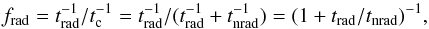 Mathematical equation: \begin{equation} f_{\rm rad}=t_{\rm rad}^{-1}/t_{\rm c}^{-1}=t_{\rm rad}^{-1}/(t_{\rm rad}^{-1}+t_{\rm nrad}^{-1})=(1+t_{\rm rad}/t_{\rm nrad})^{-1}, \end{equation}
