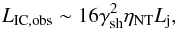 Mathematical equation: \begin{equation} L_{\rm IC,obs}\sim 16\gamma_{\rm sh}^2\eta_{\rm NT}L_{\rm j}, \end{equation}