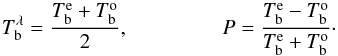 Mathematical equation: \begin{equation} T_\mathrm{b}^{\lambda}=\frac{T_\mathrm{b}^{\rm e}+T_\mathrm{b}^{\rm o}}{2}, \\ P=\frac{T_\mathrm{b}^{\rm e}-T_\mathrm{b}^{\rm o}}{T_\mathrm{b}^{\rm e}+T_\mathrm{b}^{\rm o}}\cdot \end{equation}