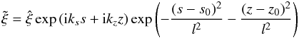 Mathematical equation: \begin{eqnarray*} \tilde{\xi}=\hat{\xi} \exp{({\rm i} k_s s + {\rm i} k_z z)} \exp\left(-\frac{(s-s_0)^2}{l^2}-\frac{(z-z_0)^2}{l^2}\right) \end{eqnarray*}