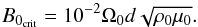 Mathematical equation: \begin{eqnarray*} B_{0_{\rm crit}}= 10^{-2} \Omega_0 d \sqrt{\rho_0\mu_0}. \end{eqnarray*}