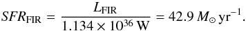 Mathematical equation: \begin{equation} \mathit{SFR}_\mathrm{FIR} = \frac{L_\mathrm{FIR}}{1.134 \times 10^{36}\,\mathrm{W}} = 42.9\,M_\odot\,\mathrm{yr}^{-1}. \end{equation}