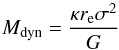 Mathematical equation: \begin{equation} M_\mathrm{dyn} = \frac{\kappa r_{\rm e} \sigma^2}{G} \end{equation}