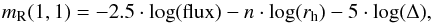 Mathematical equation: \begin{equation} m_{\rm R}(1,1) = -2.5 \cdot \log({\rm flux}) - n \cdot \log(r_{\rm h}) - 5 \cdot \log(\Delta), \label{equation} \end{equation}