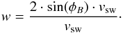 Mathematical equation: \begin{eqnarray} \label{eqbv} w=\frac{2\cdot \sin(\phi_B) \cdot v_{\rm sw}}{v_{\rm sw}}\cdot \end{eqnarray}