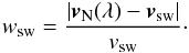 Mathematical equation: \begin{eqnarray} \label{eqneut} w_{\rm sw} = \frac{|\vec{v}_{\rm{N}}(\lambda)-\vec{v}_{\rm sw}|}{v_{\rm sw}}\cdot \end{eqnarray}