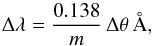 Mathematical equation: \begin{equation} \Delta\lambda = \frac{0.138}{m} \, \Delta\theta \, {\mbox{\AA}}, \end{equation}