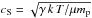 Mathematical equation: \hbox{$c_{\rm S} = \sqrt{\gamma \, k \, T/\mu m_{\rm p}}$}