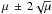 Mathematical equation: \hbox{$\mu \,\pm\, 2\sqrt{\mu}$}