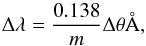 Mathematical equation: \appendix \setcounter{section}{1} \begin{equation} \label{eq:RGS_broadening} \Delta\lambda = \frac{0.138}{m} \Delta\theta{\AA}, \end{equation}