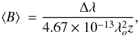 Mathematical equation: \begin{equation} \bs\ = \frac{\Delta\lambda}{4.67\times 10^{-13}\lambda_{o}^{2}z}, \label{Bs-eqn} \end{equation}