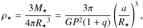 Mathematical equation: \begin{eqnarray*} {\rho_{\star}} = \frac{3{M_{\star}}}{4\pi {R_{\star}}^3} = \frac{3\pi}{GP^2(1+q)} \left(\frac{a}{{R_{\star}}}\right)^3, \end{eqnarray*}