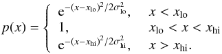 Mathematical equation: \begin{eqnarray*} p(x) = \left\{ \begin{array}{ll} {\rm e}^{-(x-x_\mathrm{lo})^2/2\sigma_\mathrm{lo}^2} ,&~ x< x_\mathrm{lo} \\ 1 ,&~ x_\mathrm{lo} < x < x_\mathrm{hi}\\ {\rm e}^{-(x-x_\mathrm{hi})^2/2\sigma_\mathrm{hi}^2} ,&~ x > x_\mathrm{hi}. \\ \end{array} \right. \end{eqnarray*}