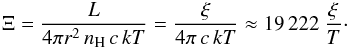 Mathematical equation: \begin{eqnarray} \label{big_xi_eq_v2} \Xi = \frac{L}{{4\pi r^2\, n_{\rm{H}}\, c\, kT}} = \frac{\xi }{{4\pi \, c\, kT}} \approx 19\,222\ \frac{\xi }{T}\cdot \end{eqnarray}