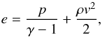 Mathematical equation: \begin{equation} e = \frac{p}{\gamma - 1} + \frac{\rho v^2}{2}, \end{equation}
