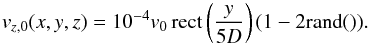 Mathematical equation: \begin{equation} v_{z,0}(x,y,z) = 10^{-4} v_0 \, \textrm{rect} \left(\frac{y}{5D}\right) (1 - 2\textrm{rand} ()). \end{equation}
