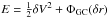 Mathematical equation: \hbox{$E=\frac{1}{2}\delta V^2 + \Phi_{\rm GC}(\delta r)$}