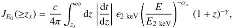 Mathematical equation: \begin{eqnarray} J_{E_0}({\geq}z_x) =\frac{c}{4\pi}\int_{z_x}^\infty {{\rm d}z\,\left| \frac{{\rm d}t}{{\rm d}z}\right| \, \epsilon_{2~{\rm keV}}\left( \frac{E}{E_{2~{\rm keV}}}\right)^{-\alpha_x}\, (1+z)^{-\gamma}}, \label{eq:Jx} \end{eqnarray}