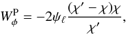 Mathematical equation: \begin{equation} W^{\rm P}_{\phi}=-2 \psi_\ell \frac{(\chi' - \chi) \chi}{\chi'}, \end{equation}