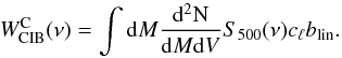 Mathematical equation: \begin{equation} W^{\rm C}_{\rm CIB}(\nu) = \int{\rm d}M \frac{{\rm d^2N}}{{\rm d}M {\rm d}V} S_{500}(\nu) c_{\ell} b_{\rm lin}. \end{equation}