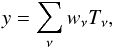 Mathematical equation: \begin{equation} y = \sum_{\nu} w_{\nu} T_{\nu}, \end{equation}