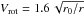 Mathematical equation: \hbox{$V_{\rm rot} = 1.6\,\sqrt{r_0/r}$}