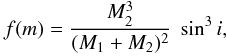 Mathematical equation: $$ f(m) = \frac{M_2^3}{(M_1+M_2)^2}~\sin^3 i , $$