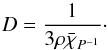 Mathematical equation: \begin{equation} \label{eq:diffcoeff} D = \frac{1}{3\rho\bar{\chi}_{P^{-1}}}\cdot \end{equation}