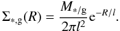 $$ \Sigma_{*,\rm g}(R) = \frac{M_{*/\rm g}}{2\pi l^2} \mathrm{e}^{-R/l}. $$