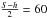 \hbox{$\frac{S-h}{2} = 60$}