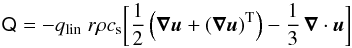 Mathematical equation: \begin{equation} \tens{Q} = -q_{\rm lin} \; r \rho c_{\rm s} \biggl[ \frac{1}{2}\left( \vec \nabla \vec u + (\vec \nabla \vec u)^{\rm T} \right) - \frac{1}{3} \, \vec \nabla \cdot \vec u \biggr] \end{equation}