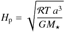 Mathematical equation: \begin{equation} \label{EQ_H_p} H_{\rm p} = \sqrt{ \frac{\mathcal{R} T \, a^3}{G M_\star} } \end{equation}